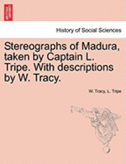 bokomslag Stereographs of Madura, Taken by Captain L. Tripe. with Descriptions by W. Tracy.