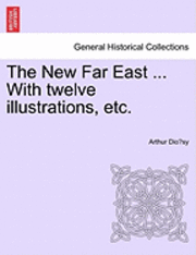Arthur Dio Sy, Arthur Dio´sy - The New Far East ... with Twelve Illustrations, Etc., Häftad
