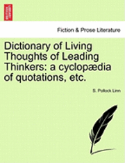 bokomslag Dictionary of Living Thoughts of Leading Thinkers: A Cyclopaedia of Quotations, Etc.