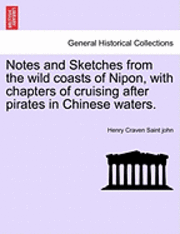 bokomslag Notes and Sketches from the Wild Coasts of Nipon, with Chapters of Cruising After Pirates in Chinese Waters.