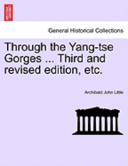 Archibald John Little - Through the Yang-Tse Gorges ... Third and Revised Edition, Etc., Häftad
