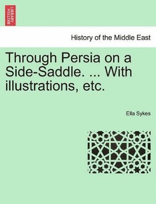 bokomslag Through Persia on a Side-Saddle. ... with Illustrations, Etc.