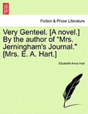 Very Genteel. [A Novel.] by the Author of &quot;Mrs. Jerningham's Journal.&quot; [Mrs. E. A. Hart.] 1