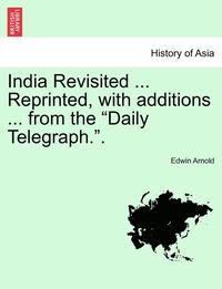 bokomslag India Revisited ... Reprinted, with Additions ... from the Daily Telegraph..