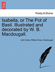Isabella, or the Pot of Basil. Illustrated and Decorated by W. B. Macdougall.