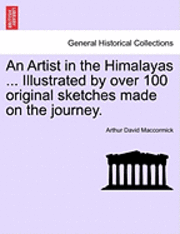 An Artist in the Himalayas ... Illustrated by Over 100 Original Sketches Made on the Journey. 1