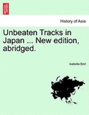 bokomslag Unbeaten Tracks in Japan ... New Edition, Abridged.