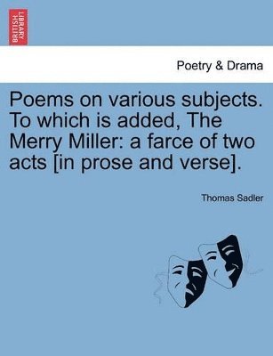 Thomas Sadler - Poems on Various Subjects. to Which Is Added, the Merry Miller, Häftad