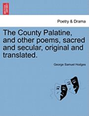 George Samuel Hodges - County Palatine, and Other Poems, Sacred and Secular, Original and Translated., Häftad