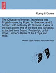 Homer, Elijah Fenton - The Odyssey of Homer. Translated Into English Verse, by Pope, W. Broome, and E. Fenton; With Notes by W. Broome. a View of the Epic Poem and of the Il, Häftad