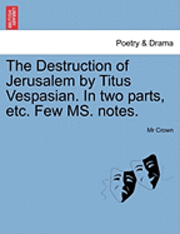 bokomslag The Destruction of Jerusalem by Titus Vespasian. in Two Parts, Etc. Few Ms. Notes.