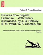 Pictures from English Literature ... with Twenty Illustrations, by J. C. Horsley, E. M. Ward, W. F. Yeames, Etc. 1