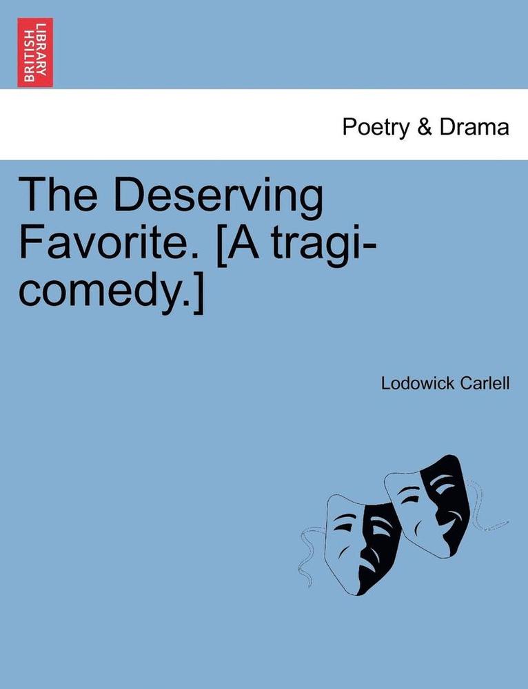 Lodowick Carlell - The Deserving Favorite. [A Tragi-Comedy.], Häftad