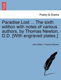 bokomslag Paradise Lost ... The sixth edition with notes of various authors, by Thomas Newton, D.D. [With engraved plates.]