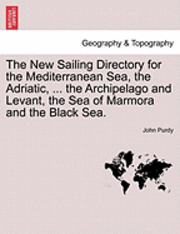 bokomslag New Sailing Directory for the Mediterranean Sea, the Adriatic, ... the Archipelago and Levant, the Sea of Marmora and the Black Sea.