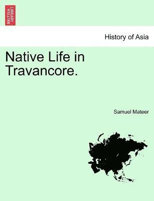 Native Life in Travancore. 1