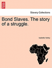 bokomslag Bond Slaves. the Story of a Struggle.