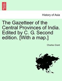 bokomslag The Gazetteer of the Central Provinces of India. Edited by C. G. Second edition. [With a map.]