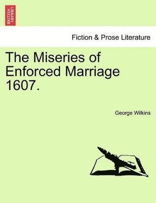 bokomslag The Miseries of Enforced Marriage 1607.