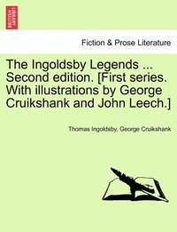 bokomslag The Ingoldsby Legends ... Second edition. [First series. With illustrations by George Cruikshank and John Leech.]