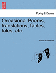 bokomslag Occasional Poems, Translations, Fables, Tales, Etc.