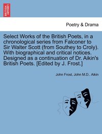 bokomslag Select Works of the British Poets, in a chronological series from Falconer to Sir Walter Scott (from Southey to Croly). With biographical and critical notices. Designed as a continuation of Dr.