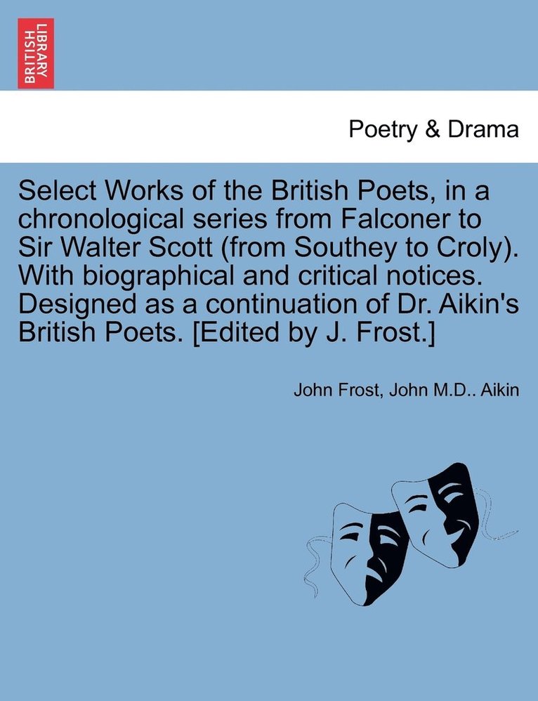 Select Works of the British Poets, in a chronological series from Falconer to Sir Walter Scott (from Southey to Croly). With biographical and critical notices. Designed as a continuation of Dr. 1