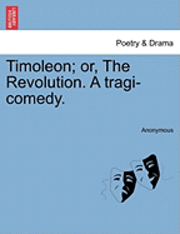 bokomslag Timoleon; Or, the Revolution. a Tragi-Comedy.
