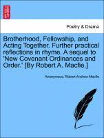 Anonymous, Robert Andrew Macfie - Brotherhood, Fellowship, and Acting Together. Further Practical Reflections in Rhyme. a Sequel to 'new Covenant Ordinances and Order.' [by Robert A. Macfie.], Häftad
