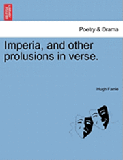 Hugh Farrie - Imperia, and Other Prolusions in Verse., Häftad