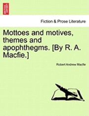 bokomslag Mottoes and Motives, Themes and Apophthegms. [By R. A. Macfie.]