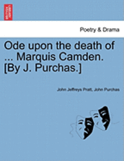 bokomslag Ode Upon the Death of ... Marquis Camden. [by J. Purchas.]