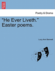 He Ever Liveth. Easter Poems. 1