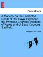 bokomslag A Monody on the Lamented Death of Her Royal Highness the Princess Charlotte-Augusta of Wales and of Saxe Cobourg Saalfield.