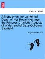 Margaret Sarah Croker - Monody on the Lamented Death of Her Royal Highness the Princess Charlotte-Augusta of Wales and of Saxe Cobourg Saalfield., Häftad
