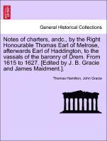 Thomas Hamilton, John Gracie - Notes of Charters, Andc., by the Right Honourable Thomas Earl of Melrose, Afterwards Earl of Haddington, to the Vassals of the Baronry of Drem. from 1615 to 1627. [edited by J. B. Gracie and James Maidment.]., Häftad