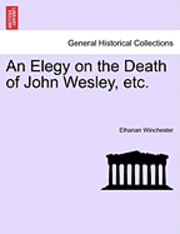 bokomslag An Elegy on the Death of John Wesley, Etc.