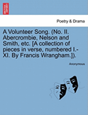 bokomslag A Volunteer Song. (No. II. Abercrombie, Nelson and Smith, Etc. [a Collection of Pieces in Verse, Numbered I.-XI. by Francis Wrangham.]).