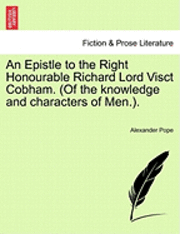 bokomslag An Epistle to the Right Honourable Richard Lord Visct Cobham. (of the Knowledge and Characters of Men.).