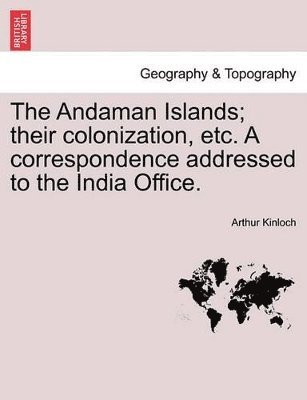 bokomslag Andaman Islands; Their Colonization, Etc. a Correspondence Addressed to the India Office.