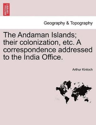 bokomslag The Andaman Islands; Their Colonization, Etc. a Correspondence Addressed to the India Office.