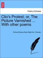 Clio's Protest; Or, the Picture Varnished ... with Other Poems 1