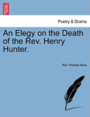 bokomslag An Elegy on the Death of the Rev. Henry Hunter.