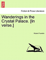 bokomslag Wanderings in the Crystal Palace. [In Verse.]