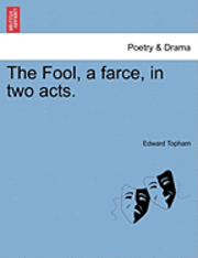 Edward Topham - The Fool, a Farce, in Two Acts., Häftad