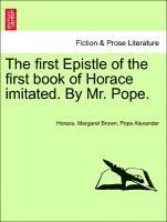 bokomslag The First Epistle of the First Book of Horace Imitated. by Mr. Pope.