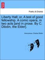 bokomslag Liberty Hall; Or, a Test of Good Fellowship. a Comic Opera, in Two Acts [and in Prose. by C. Dibdin, the Elder].