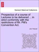 John Thelwall - Prospectus of a Course of Lectures to Be Delivered ... in Strict Conformity with the Restrictions of Mr. Pitt's Convention Act., Häftad