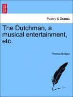 Dutchman, a Musical Entertainment, Etc.