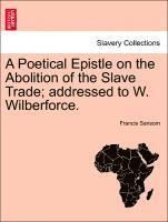 bokomslag A Poetical Epistle on the Abolition of the Slave Trade; Addressed to W. Wilberforce.